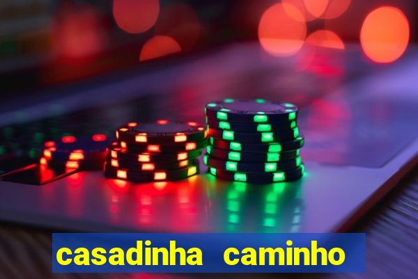 casadinha caminho da sorte